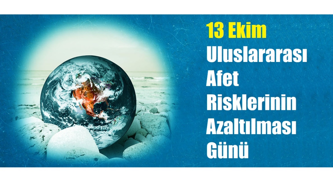 13 Ekim Dünya Afet Risklerinin Azaltılması Günü Etkinlikleri